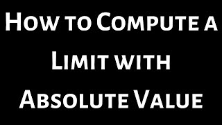 How to Compute a Limit with Absolute Value