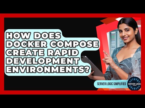 How Does Docker Compose Create Rapid Development Environments? - Server Logic Simplified