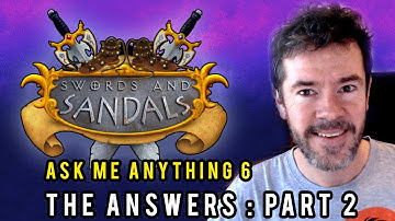 Swords and Sandals : Ask Me Anything #6! Answers Revealed (Part 2)