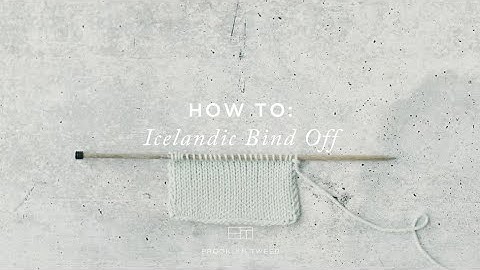 How To Knit: Icelandic Bind Off | Brooklyn Tweed