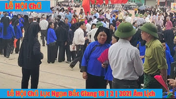 Lễ Hội Chũ Lục Ngạn Bắc Giang 18 | 2 | Âm Lịch Lễ Hội Lớn Nhất Thành Phố Bắc Giang 2021
