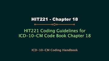 HIT220.221 ICD-10-CM code book Chapter 18 Coding Guidelines (Updated 2017)