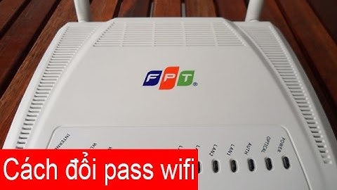 Hướng dẫn cách thay đổi mật khẩu wifi FPT mới nhất [Full]