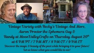 Vintage Variety with Aaron Proctor The Ephemera Guy, Randy at MoonValleyCrafts & I!