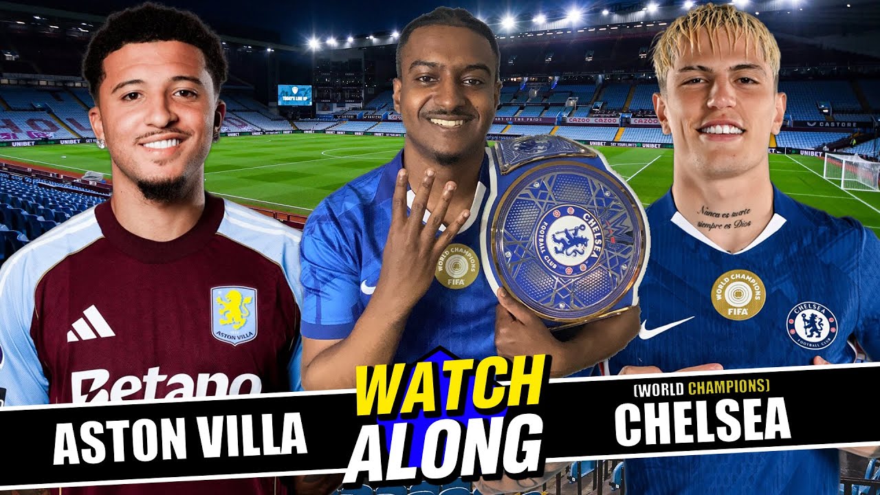 LIVE: ASTON VILLA VS WORLD CHAMPIONS CHELSEA WATCHALONG @WabbSports