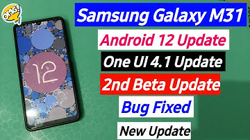Samsung Galaxy M31 Android 12 Update & One UI 4.1 Update 2nd Beta Update Released