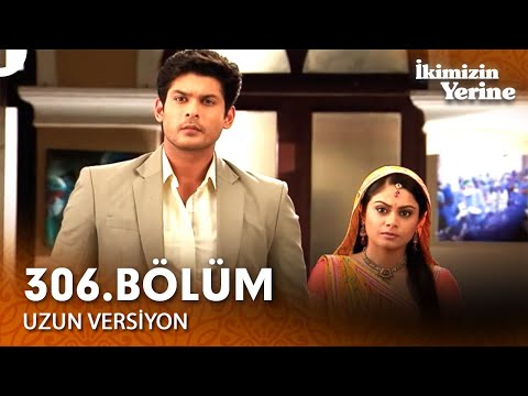 İkimizin Yerine Hint Dizisi 306 Bölüm Uzun Versiyon 