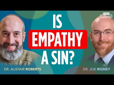 Is Empathy a Sin? Can caring too much ever become morally wrong? Joe Rigney and Alastair Roberts