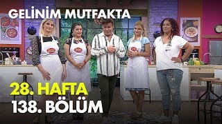 Gelinim Mutfakta 28. Hafta 138. Bölüm - Full Bölüm