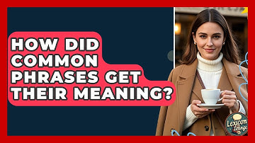 How Did Common Phrases Get Their Meaning? - Lexicon Lounge