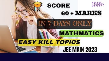 Jee Mains 2023 Easy Kill Topics in Mathematics🔥|| How to score 60+ marks in jee mains maths🤔🤔