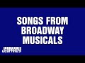 Songs From Broadway Musicals | JEOPARDY!