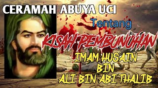 KISAH PEMBUNUHAN IMAM HUSAIN CUCU RASULULLAH | OLEH GUBES ABUYA UCI TURTUSI