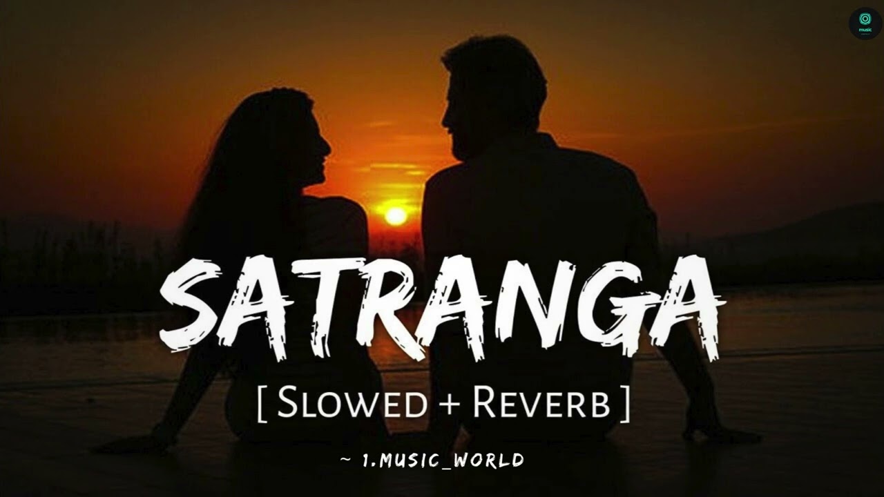 Satranga (Slowed + Reverb) 🍂 | Arijit Singh | Animal | 1.Music_World