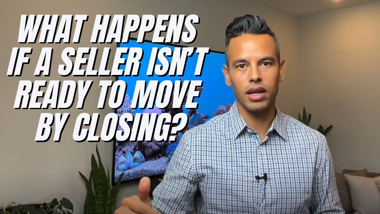 What Happens if a Seller isn’t ready to move by Closing? YouTube