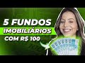 5 FUNDOS IMOBILIÁRIOS PARA INICIANTES | comece com R$ 100,00 reais