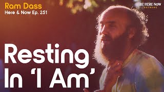Ram Dass On Identity, Roles and Living In Truth – Resting In 'I Am'  Here and Now Podcast Ep. 251