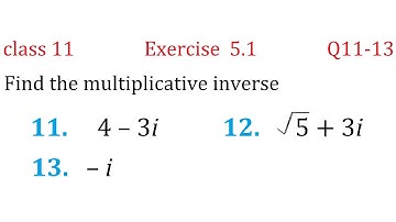 class 11 Exercise 5.1 Q11 -13 Find the multiplicative inverse of 11. 4 - 3i  12. √5 + 3i   13. - i