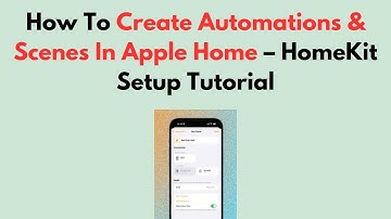 How To Create Automations & Scenes In Apple Home – HomeKit Setup Tutorial