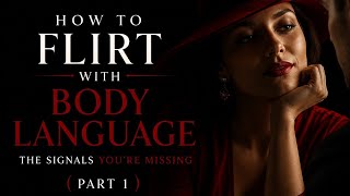 The Art of Seduction: Body Language & Flirting — Part 1