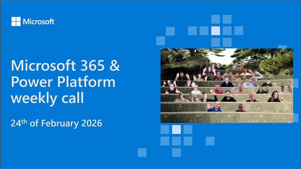 Microsoft 365 & Power Platform weekly call – 24th of February, 2026