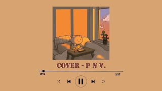 รวมเพลงเพราะๆเหงาๆ (ยิ่งรักยิ่งเจ็บ) [ PNV. COVER ]