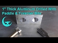 1" Thick Aluminum Drilled With Paddle & Forstner Bits