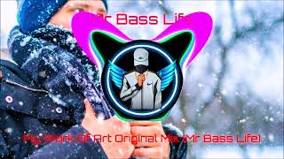 My Work Of Art Original Mix (Mr Bass Life)