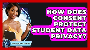 How Does Consent Protect Student Data Privacy? - Safe AI for The Classroom