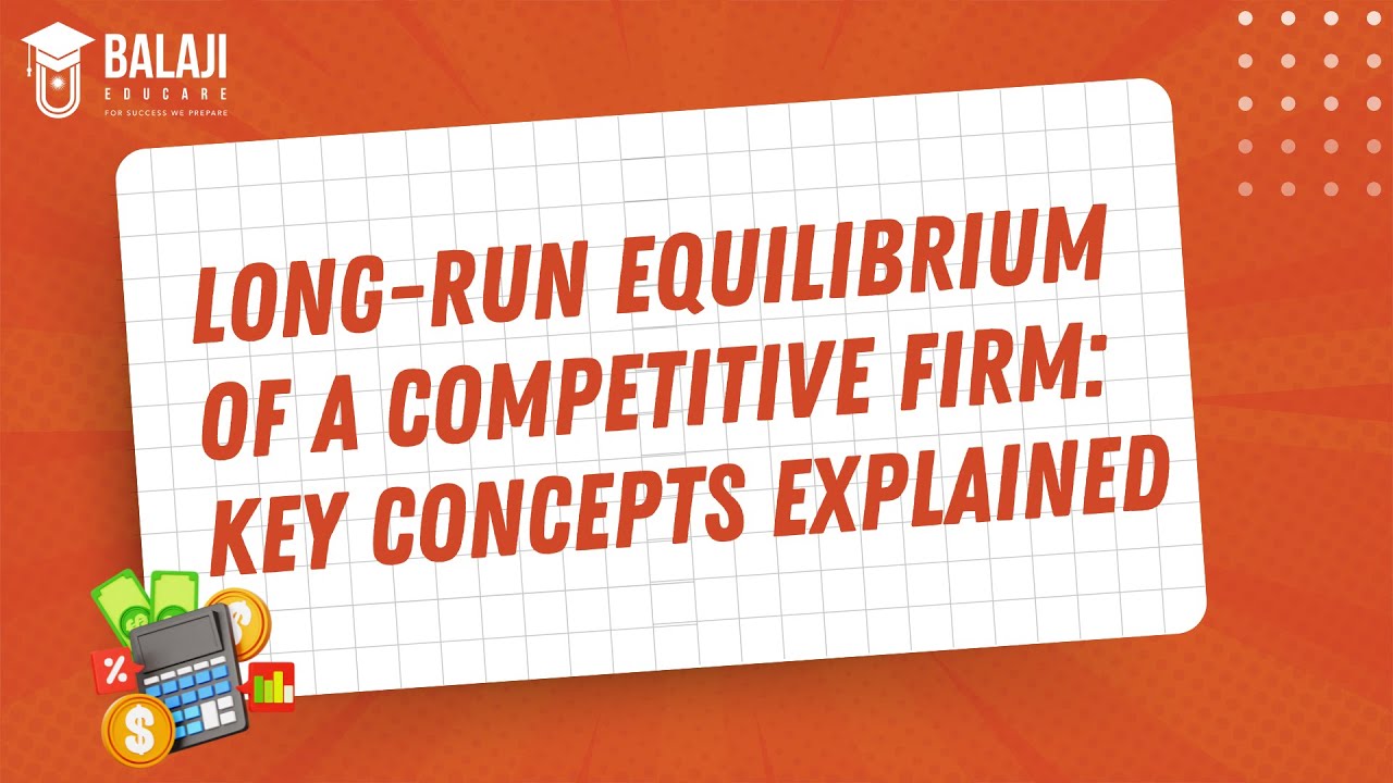 Long-Run Equilibrium of a Competitive Firm: Key Concepts Explained | CA ...