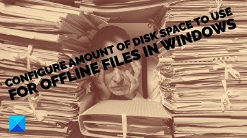 Configure amount of Disk Space to use, for Offline Files in Windows