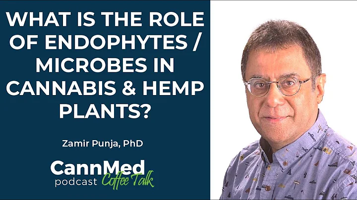 What is The Role of Endophytes / Microbes in Cannabis & Hemp Plants? - Zamir Punja, PhD