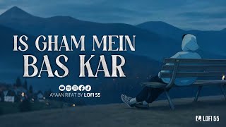 Is Gham Mein Bas Kar New Hindi Song Lofi 55