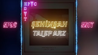 Şehinşah Talep Arz Lyrics Edit