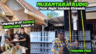 Putar Jingle Andalan Riswanda🔥 Nusantara Audio Di Pantau Penyewa Cocok Langsung DP Karnaval..!!