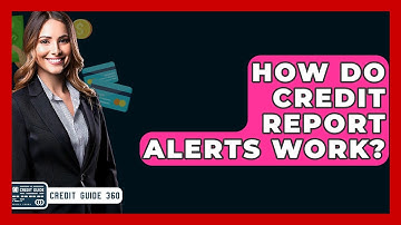 How Do Credit Report Alerts Work? - CreditGuide360.com
