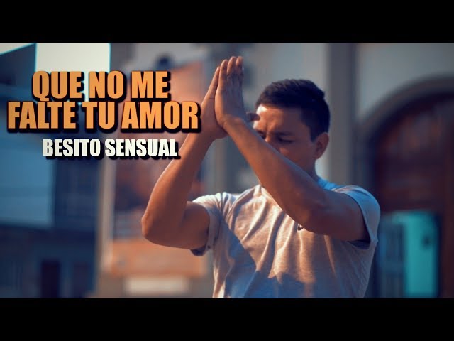 Que no me falte tu amor - Besito sensual (Oficial Video Music) class=