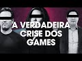 A VERDADEIRA CRISE DOS GAMES
