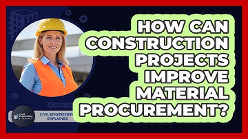 How Can Construction Projects Improve Material Procurement? - Civil Engineering Explained