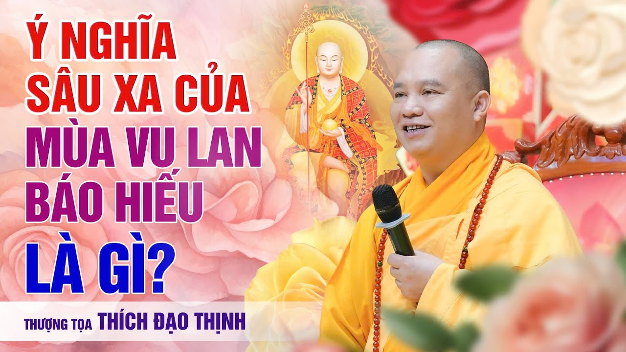 Ý Nghĩa Sâu Xa Của Mùa Vu Lan Báo Hiếu Là Gì?| Thầythích Đạo Thịnh