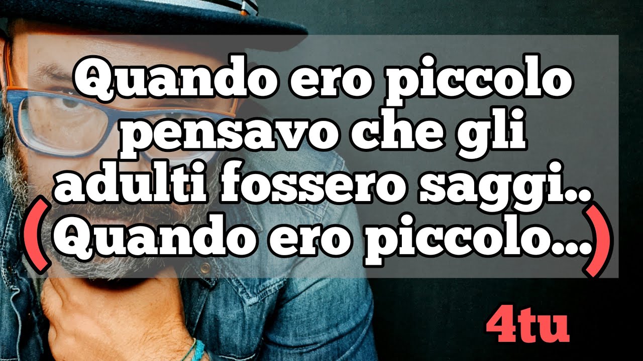 monologo "Quando ero piccolo pensavo che gli adulti fossero saggi