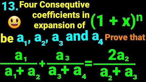 13. If four coeff.s in expⁿ of (1+x)ⁿ be a1, a2, a3, a4 prove that a1/(a1+a2)+a3/(a3+a4)=2a2/(a2+a3)