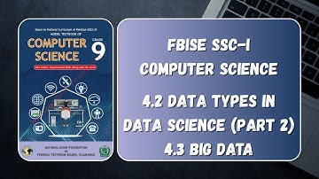 FBISE Computer Science SSC-I - 4.2 Data Types in Data Science (Part 2), 4.3 Big Data