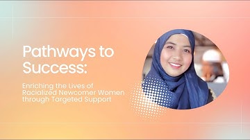 Pathways to Success: Supporting Racialized Newcomer Women Through Targeted Programs — trailer
