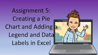 Assignment 5 Creating a Pie Chart and Adding a Legend and Data Labels in Excel
