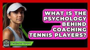 What Is The Psychology Behind Coaching Tennis Players? - The Racket Xpert