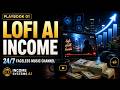 LoFi YouTube Channel with AI: Build a Faceless 24/7 Income System - Playbook 1/10