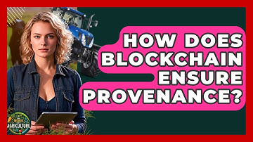 How Does Blockchain Ensure Provenance? - The World of Agriculture