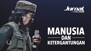 Manusia dan Ketergantungan | Jurnal Cak Nun