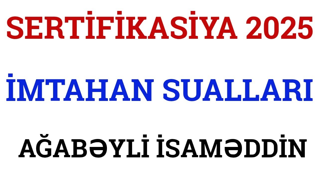 SERTİFİKASİYA İBTİDAİ SİNİF 2025 / İMTAHAN SUALLARI / AĞABƏYLİ İSAMƏDDİN